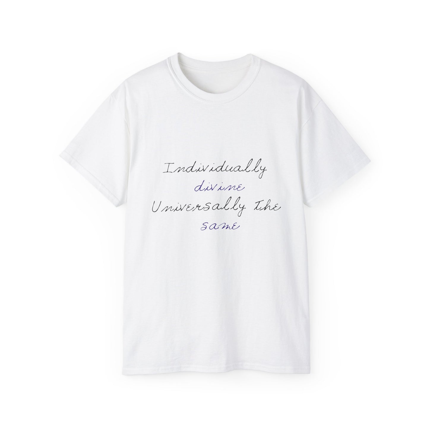 T-Shirt - Individually Divine, Universally the Same Tee