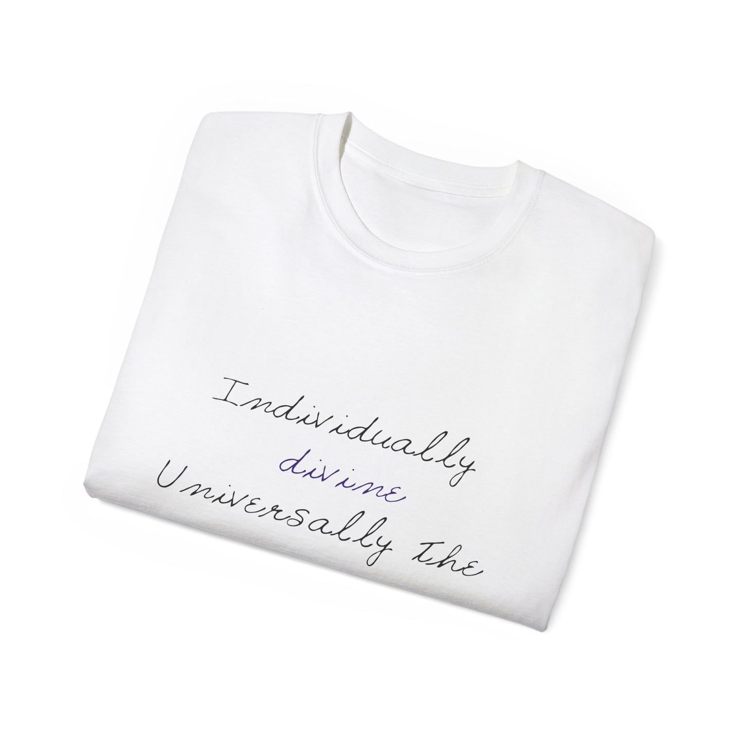 T-Shirt - Individually Divine, Universally the Same Tee