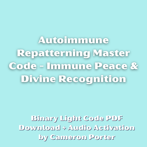 Autoimmune Repatterning Master Code  -  Immune Peace & Divine Recognition PDF + Audio Activation by Cameron Porter
