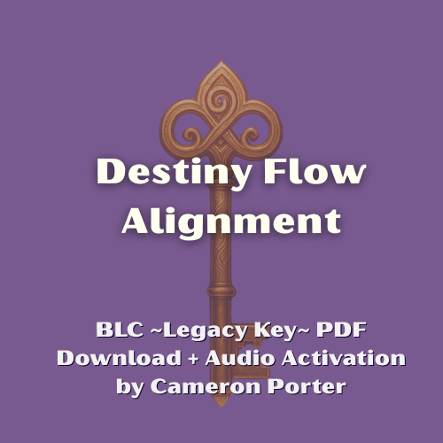 A Legacy Key: Destiny Flow Alignment PDF Download + Audio Activation by Cameron Porter